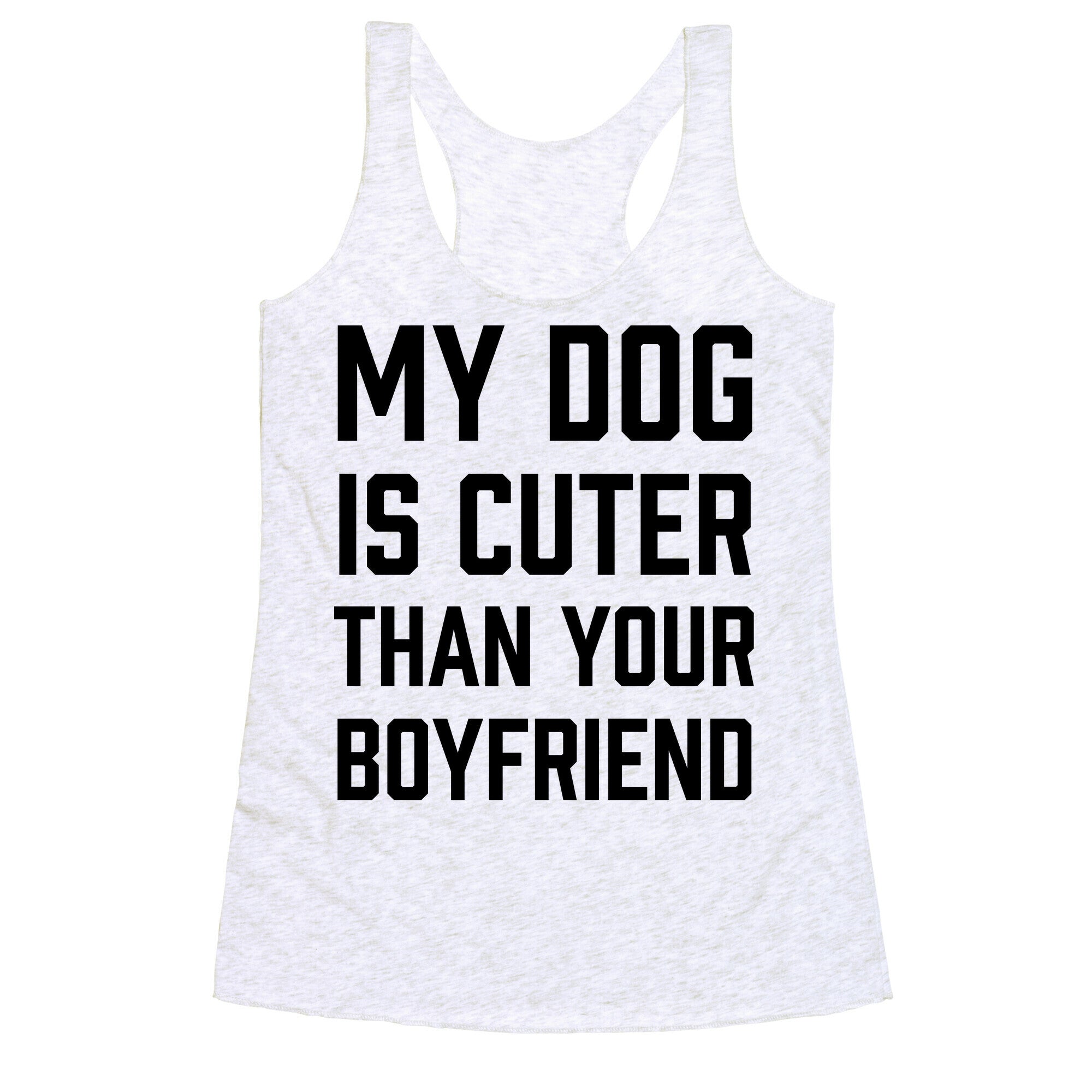 My Dog Is Cuter Than Your Boyfriend Racerback Tank